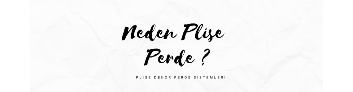 Neden Plise Perde ?
