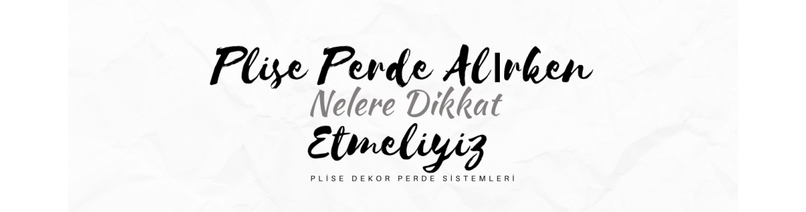 Plise Perde Siparişi Verirken Nelere Dikkat Etmelisiniz?