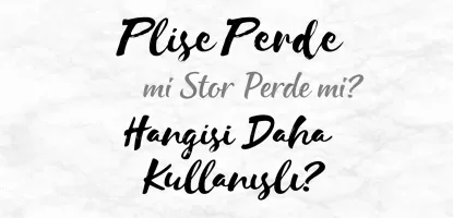 Plise Perde mi Stor Perde mi? Hangisi Daha İyi?