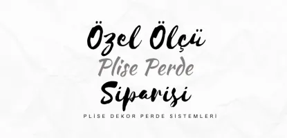 Özel Ölçü Plise Perde Siparişi